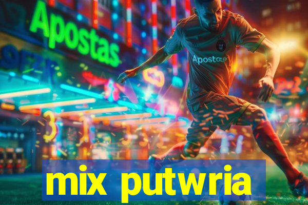 mix putwria