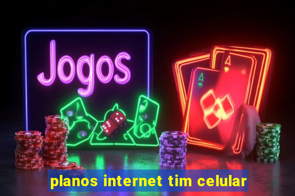 planos internet tim celular