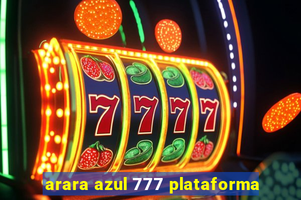 arara azul 777 plataforma