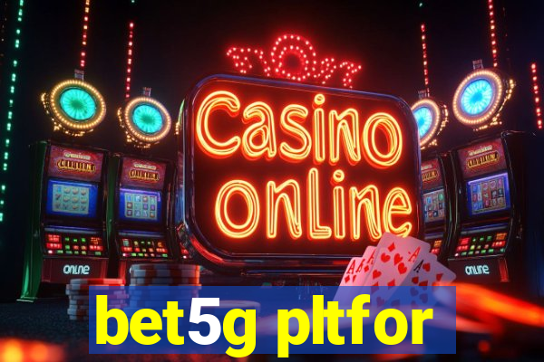 bet5g pltfor