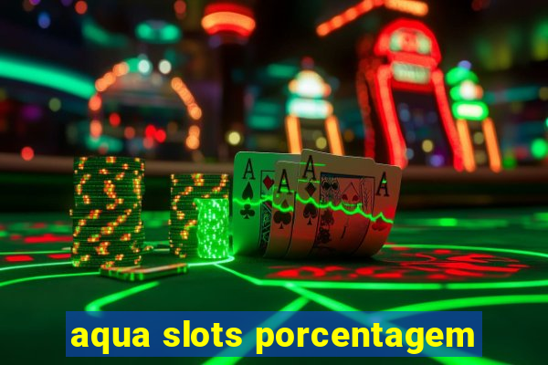 aqua slots porcentagem