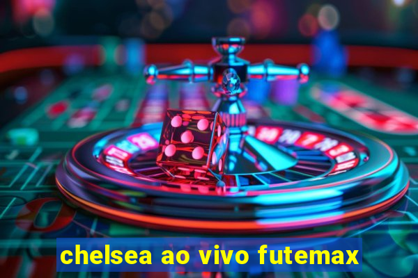 chelsea ao vivo futemax