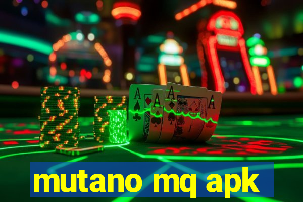 mutano mq apk