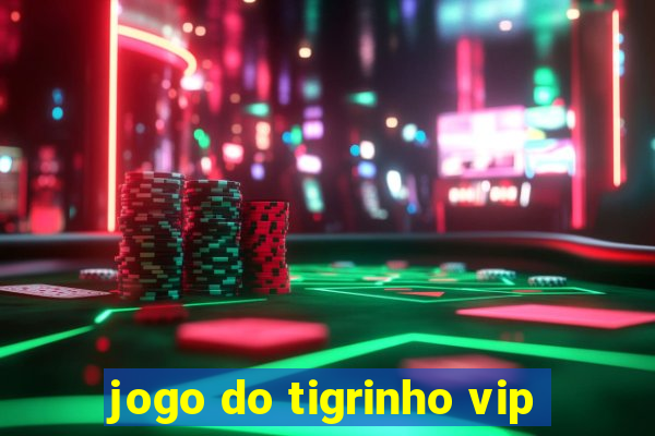 jogo do tigrinho vip