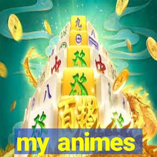 my animes