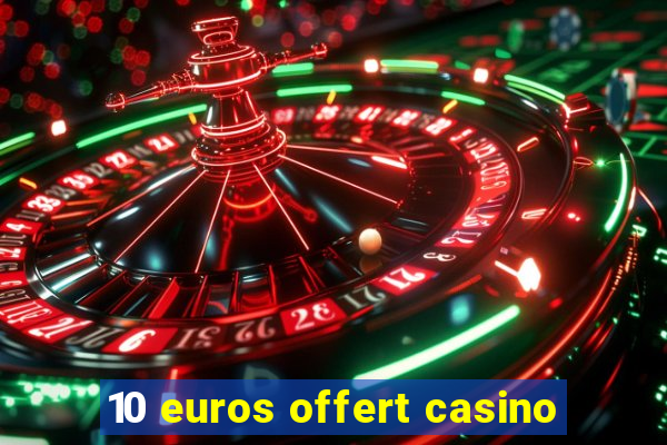 10 euros offert casino