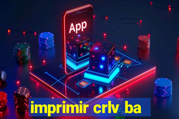 imprimir crlv ba