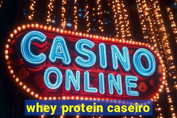 whey protein caseiro