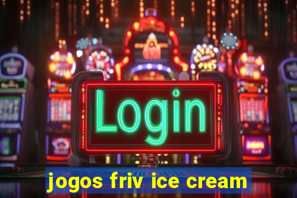 jogos friv ice cream