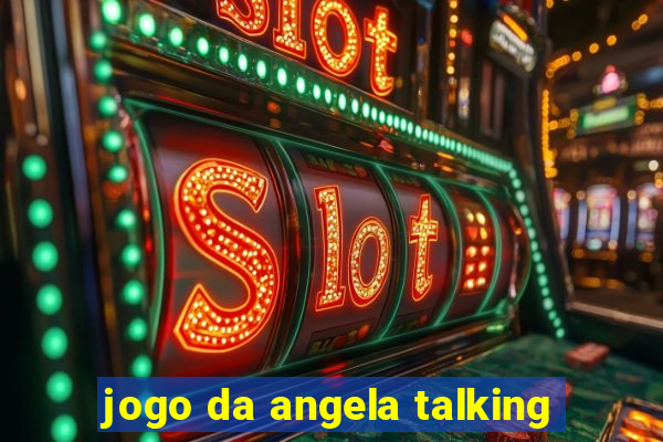 jogo da angela talking