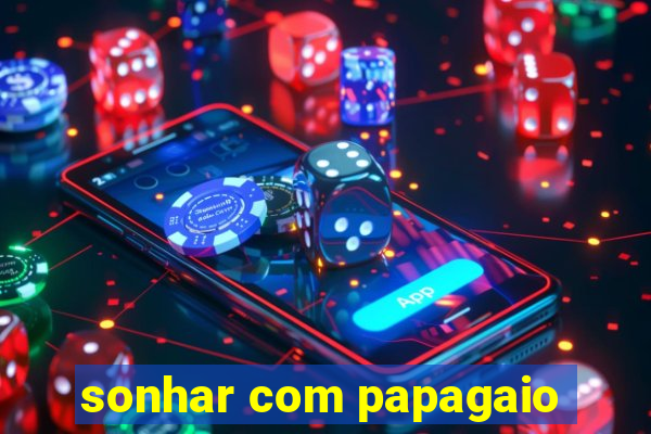 sonhar com papagaio