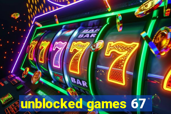 unblocked games 67