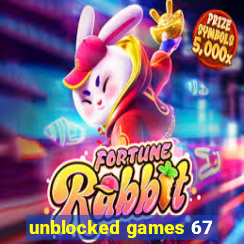 unblocked games 67