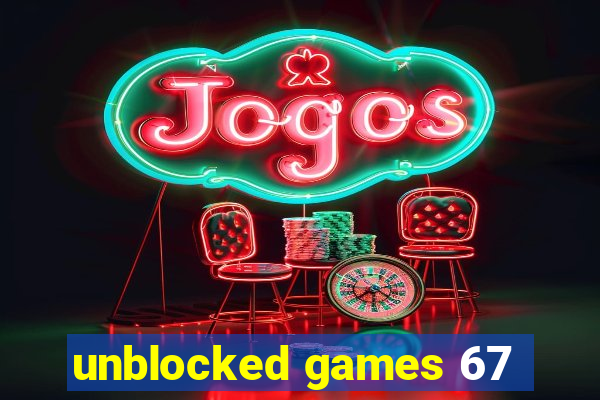 unblocked games 67