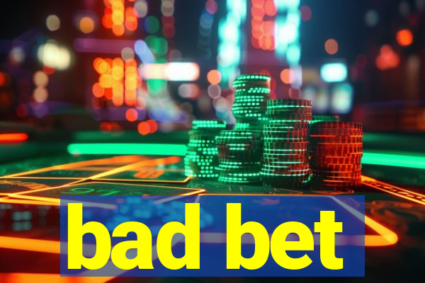 bad bet