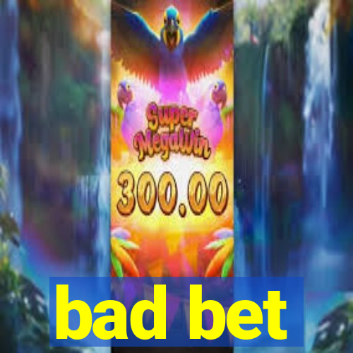 bad bet