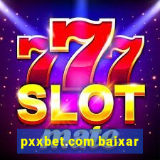 pxxbet.com baixar