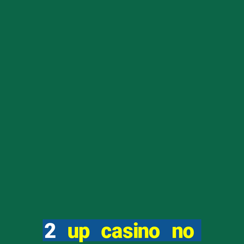 2 up casino no deposit bonus