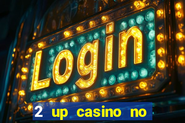 2 up casino no deposit bonus