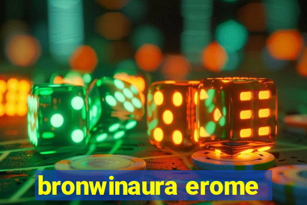 bronwinaura erome