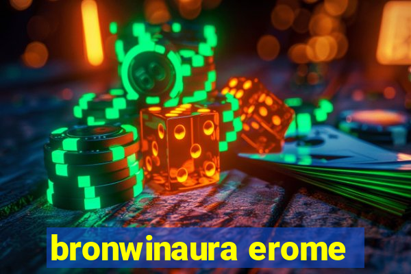 bronwinaura erome