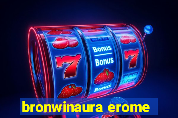 bronwinaura erome