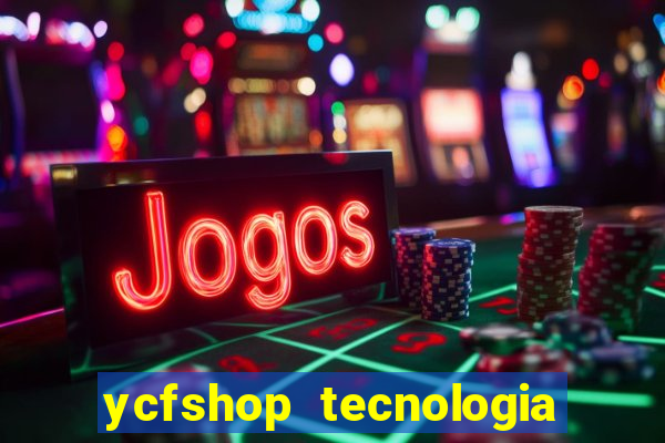 ycfshop tecnologia em ecommerce ltda jogos