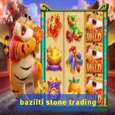 bazilti stone trading