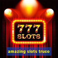 amazing slots truco