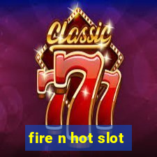 fire n hot slot