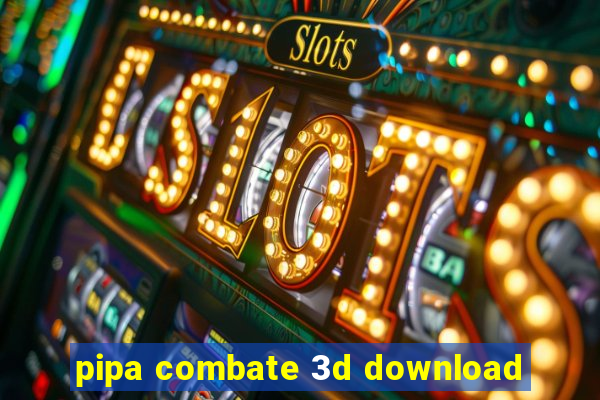 pipa combate 3d download