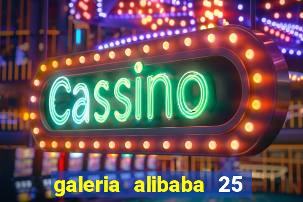 galeria alibaba 25 de março