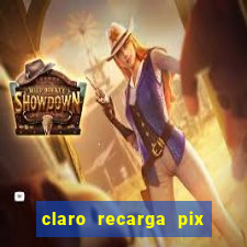 claro recarga pix $10 reais