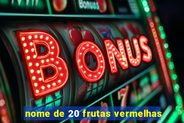 nome de 20 frutas vermelhas