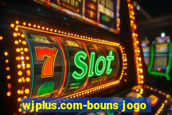 wjplus.com-bouns jogo