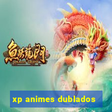 xp animes dublados