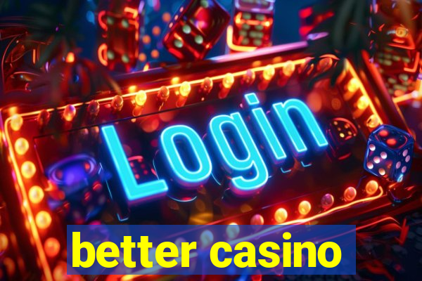 better casino