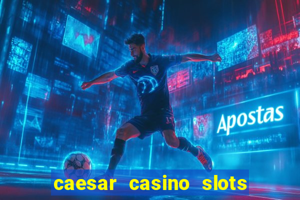 caesar casino slots win real money