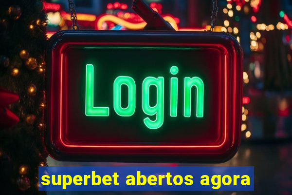 superbet abertos agora