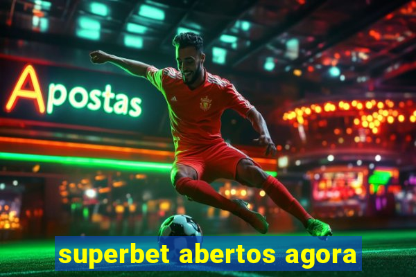 superbet abertos agora