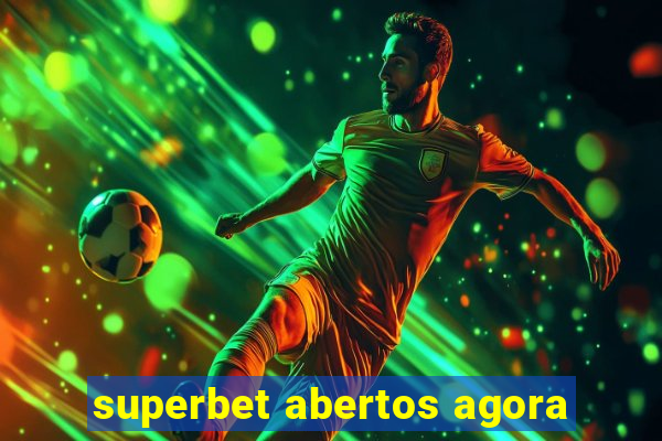 superbet abertos agora