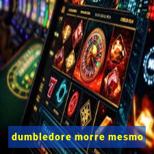 dumbledore morre mesmo