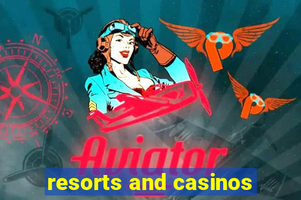 resorts and casinos