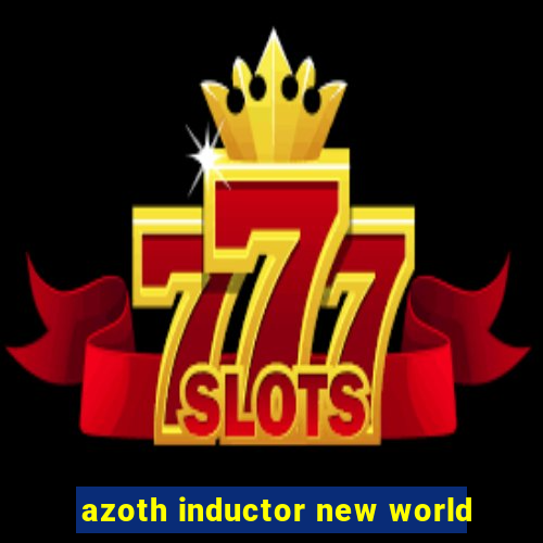 azoth inductor new world