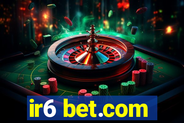 ir6 bet.com