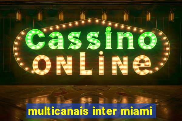 multicanais inter miami