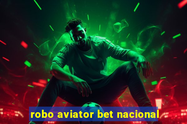 robo aviator bet nacional