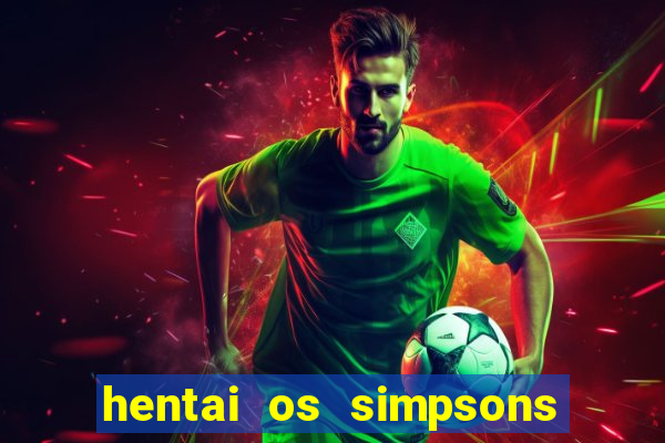 hentai os simpsons futebol e cerveja