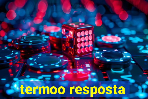 termoo resposta