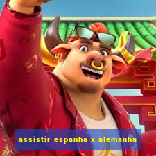 assistir espanha x alemanha